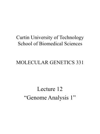 Curtin University of Technology School of Biomedical Sciences MOLECULAR GENETICS 331