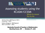 Assessing students using the KCASM/CCSSM - slide 1