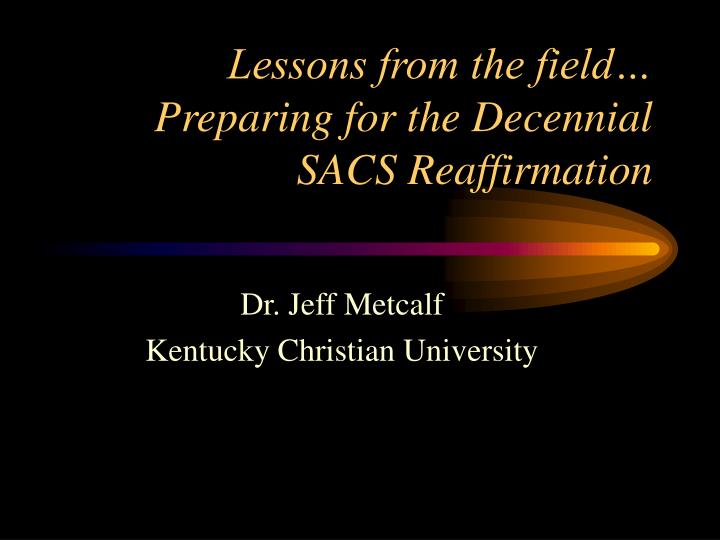 lessons from the field preparing for the decennial sacs reaffirmation