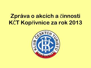 Zpráva o akcích a činnosti KČT Kopřivnice za rok 2013