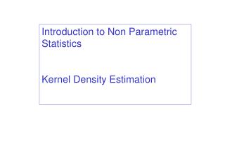 Introduction to Non Parametric Statistics Kernel Density Estimation