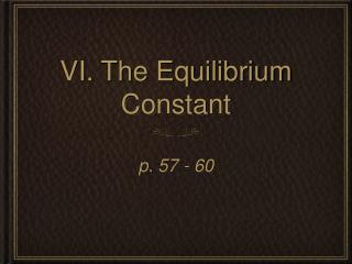 VI. The Equilibrium Constant