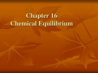 Chapter 16 Chemical Equilibrium