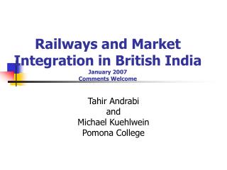 Railways and Market Integration in British India January 2007 Comments Welcome