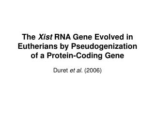 The Xist RNA Gene Evolved in Eutherians by Pseudogenization of a Protein-Coding Gene