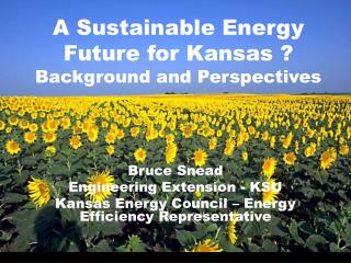A Sustainable Energy Future for Kansas ? Background and Perspectives