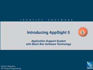 Introducing AppSight 5 Application Support System with Black Box Software Technology