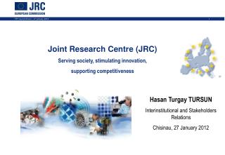 Joint Research Centre (JRC) Serving society, stimulating innovation, supporting competitiveness