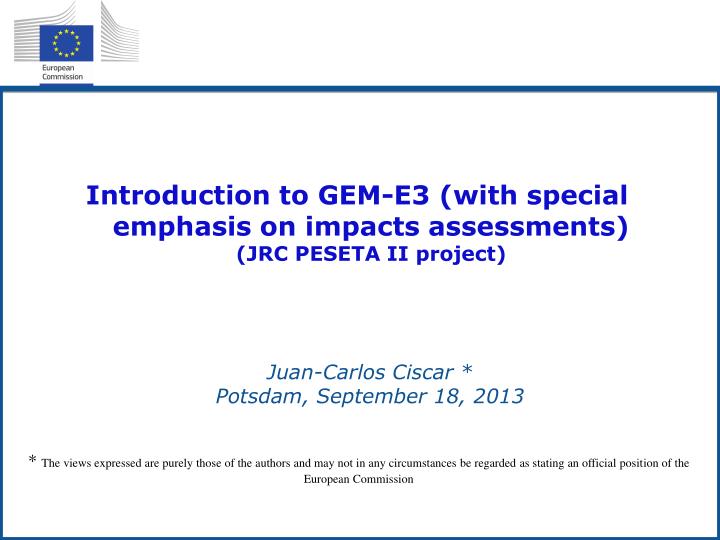introduction to gem e3 with special emphasis on impacts assessments jrc peseta ii project