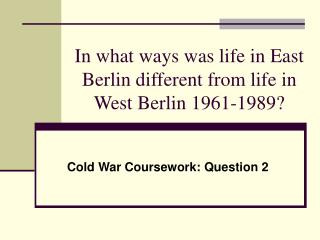 In what ways was life in East Berlin different from life in West Berlin 1961-1989?