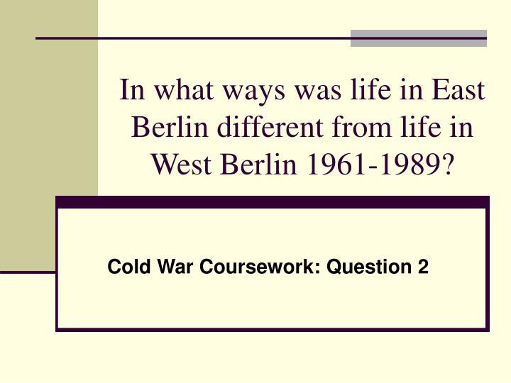 in what ways was life in east berlin different from life in west berlin 1961 1989