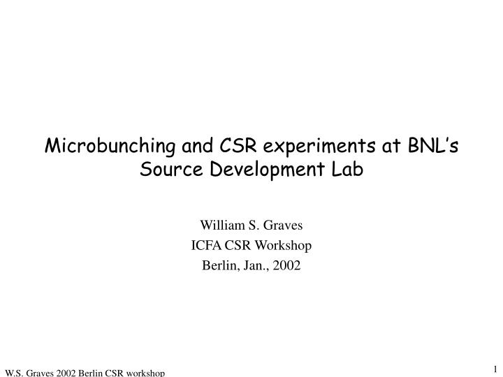 microbunching and csr experiments at bnl s source development lab