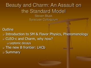 Beauty and Charm: An Assault on the Standard Model Steven Blusk Syracuse Colloquium