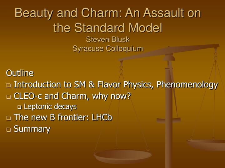 beauty and charm an assault on the standard model steven blusk syracuse colloquium