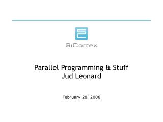 Parallel Programming &amp; Stuff Jud Leonard