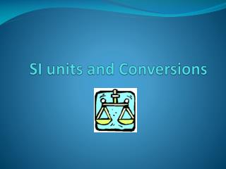SI units and Conversions