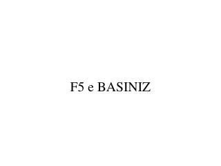 F5 e BASINIZ