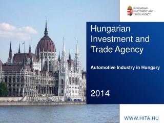 Hungarian Investment and Trade Agency Automotive I ndustry in Hungary 2014