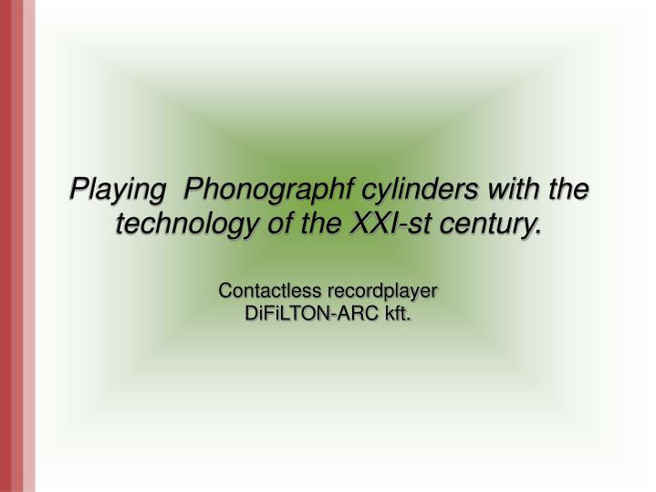 playing phonographf cylinders with the technology of the xxi st century