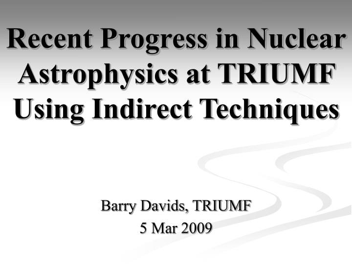recent progress in nuclear astrophysics at triumf using indirect techniques