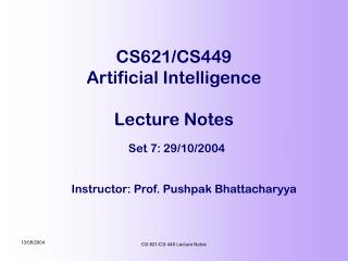 CS621/CS449 Artificial Intelligence Lecture Notes