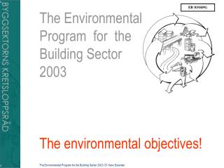 The Environmental Program for the Building Sector 2003 The environmental objectives!