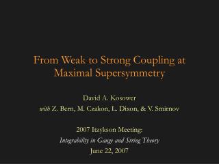 From Weak to Strong Coupling at Maximal Supersymmetry