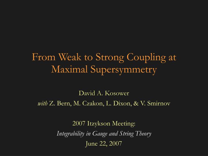 from weak to strong coupling at maximal supersymmetry