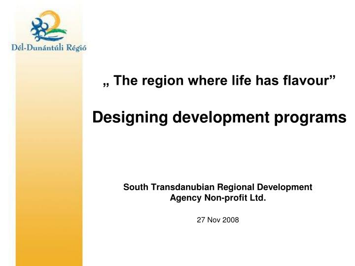 the region where life has flavour designing development programs