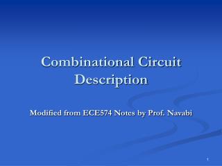 Combinational Circuit Description Modified from ECE574 Notes by Prof. Navabi