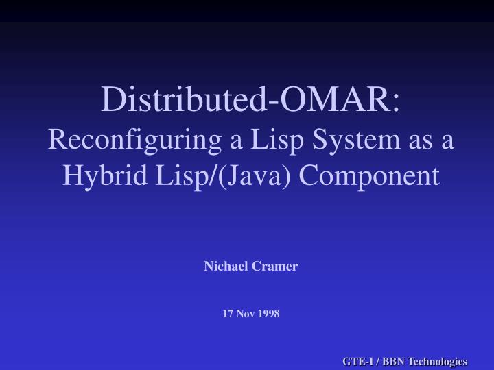 distributed omar reconfiguring a lisp system as a hybrid lisp java component