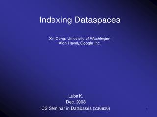 Indexing Dataspaces Xin Dong, University of Washington Alon Havely,Google Inc.