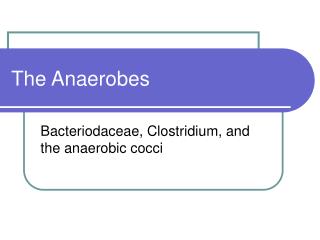 The Anaerobes