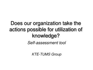 Does our organization take the actions possible for utilization of knowledge?