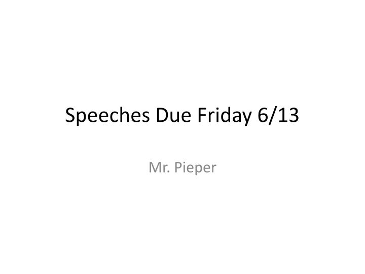 speeches due friday 6 13