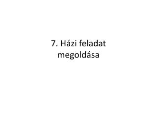 7 h zi feladat megold sa