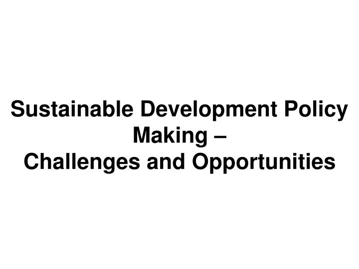 sustainable development policy making challenges and opportunities