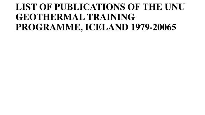 list of publications of the unu geothermal training programme iceland 1979 200 65