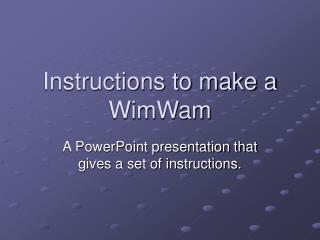 Instructions to make a WimWam