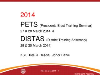 2014 	PETS (Presidents Elect Training Seminar) 	27 &amp; 28 March 2014 &amp;