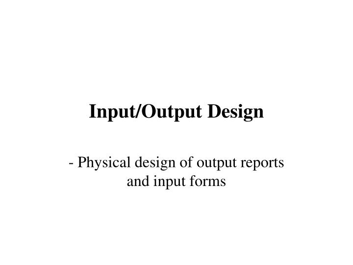 input output design