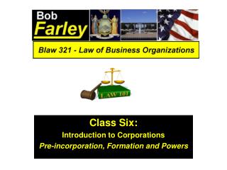 Class Six: Introduction to Corporations Pre-incorporation, Formation and Powers