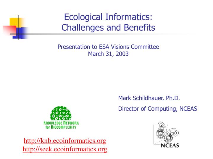 ecological informatics challenges and benefits presentation to esa visions committee march 31 2003