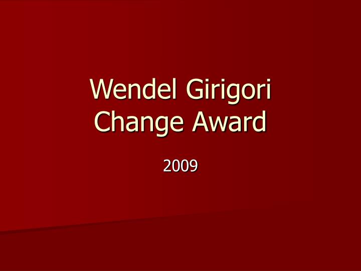 wendel girigori change award