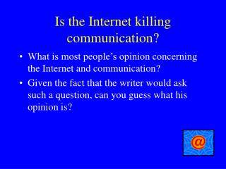 Is the Internet killing communication?