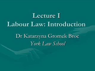 Lecture I Labour Law: Introduction