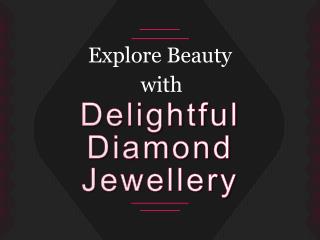Explore Beauty with Delightful Diamond Jewellery