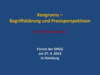 Kongruenz – Begriffsklärung und Praxisperspektiven Gerhard Stumm (Wien)