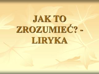 jak to zrozumie liryka