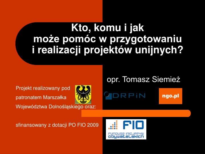 kto komu i jak mo e pom c w przygotowaniu i realizacji projekt w unijnych